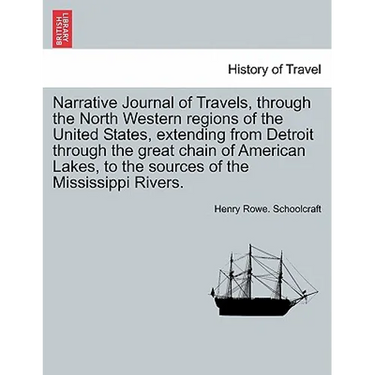Narrative Journal of Travels, Through the North Western Regions of the United States, Extending from Detroit Through the Great Chain of American Lakes