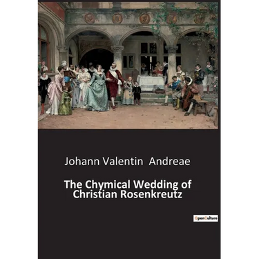 The Chymical Wedding of Christian Rosenkreutz: A mystical journey through the alchemical process