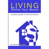 Living Within Your Means - A Practical Guide to Financial Freedom
