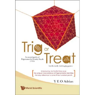 Trig or Treat: An Encyclopedia of Trigonometric Identity Proofs (Tips) with Intellectually Challenging Games