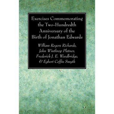 Exercises Commemorating the Two-Hundredth Anniversary of the Birth of Jonathan Edwards