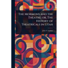 The Mormons and the Theatre; or, The History of Theatricals in Utah