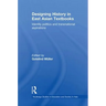 Designing History in East Asian Textbooks: Identity Politics and Transnational Aspirations