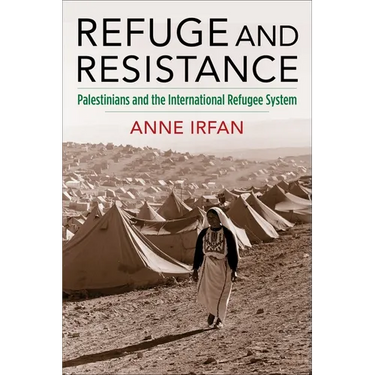 Refuge and Resistance: Palestinians and the International Refugee System