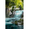 A Time to Heal: Comfort, Healing, and Hope in Poetic Flow