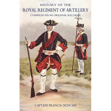 History of the Royal Regiment of Artillery: V. 1: Compiled from the Original Records 1716-1783