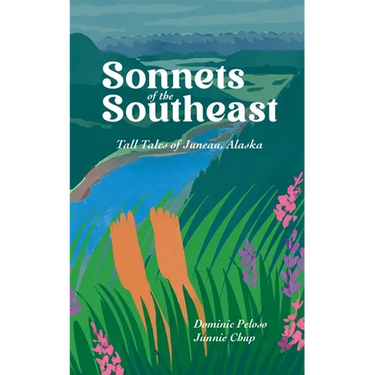 Sonnets of the Southeast: Tall Tales of Juneau Alaska