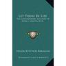 Let There Be Life: The Contemporary Account Of Edna L. Griffin, M. D.