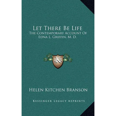 Let There Be Life: The Contemporary Account Of Edna L. Griffin, M. D.