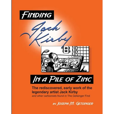 Finding Jack Kirby in a Pile of Zinc: The rediscovered, early work of the legendary artist Jack Kirby and other cartoonists found in The Getsinger Fin