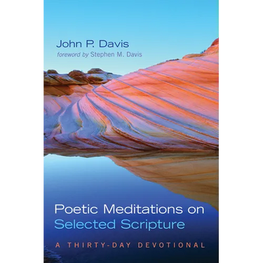 Poetic Meditations on Selected Scripture: A Thirty-Day Devotional