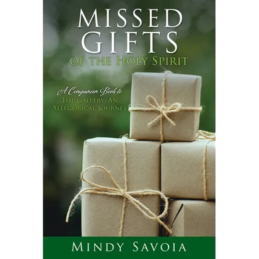 Missed Gifts of the Holy Spirit: A Companion Book to The Gallery: An Allegorical Journey