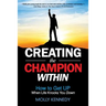 Creating the Champion Within: How to Get Up When Life Knocks You Down