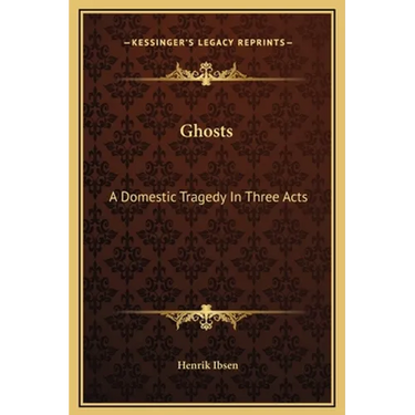 Ghosts: A Domestic Tragedy in Three Acts