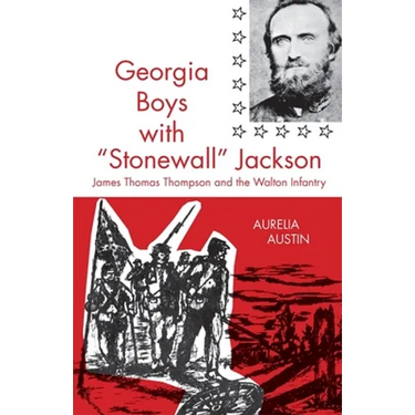 Georgia Boys with Stonewall Jackson: James Thomas Thompson and the Walton Infantry