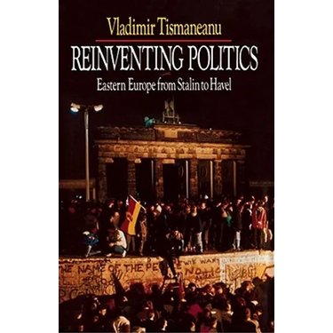 Reinventing Politics: Eastern Europe from Stalin to Havel