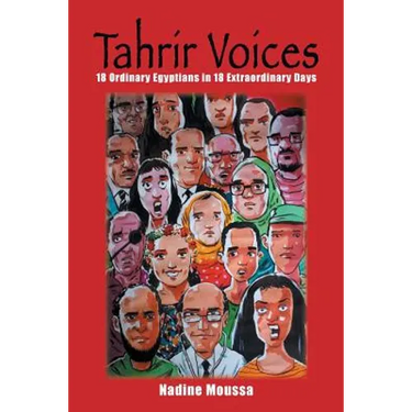 Tahrir Voices: 18 Ordinary Egyptians in 18 Extraordinary Days