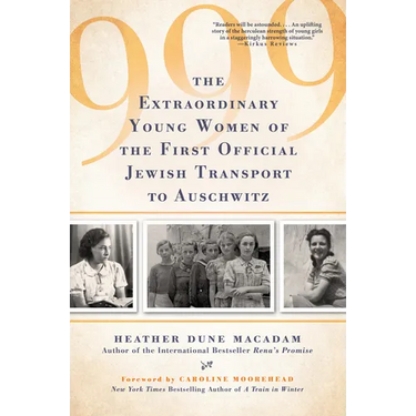 999: The Extraordinary Young Women of the First Official Jewish Transport to Auschwitz