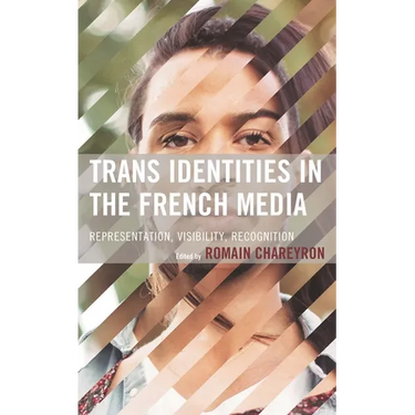 Trans Identities in the French Media: Representation, Visibility, Recognition