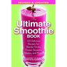 The Ultimate Smoothie Book: 130 Delicious Recipes for Blender Drinks, Frozen Desserts, Shakes, and More!