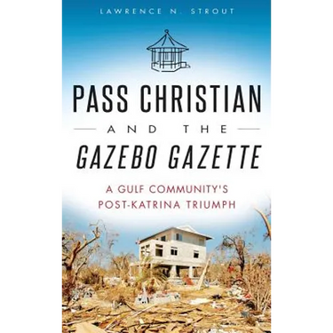 Pass Christian and the Gazebo Gazette: A Gulf Community's Post-Katrina Triumph