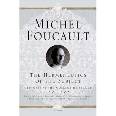 The Hermeneutics of the Subject: Lectures at the Collège de France 1981--1982