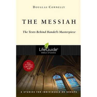 The Messiah: The Texts Behind Handel's Masterpiece: 8 Studies for Individuals or Groups
