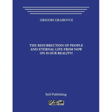 The Resurrection of People and Eternal Life from Now on Is Our Reality!