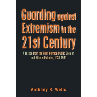 Guarding Against Extremism in the 21St Century: A Lesson from the Past. German Public Opinion and Hitler's Policies, 1933-1939
