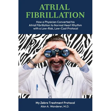 Atrial Fibrillation: How A Physician Converted his Atrial Fibrillation to Normal Heart Rhythm with a Low-Risk. Low-Cost Protocol
