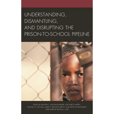 Understanding, Dismantling, and Disrupting the Prison-To-School Pipeline