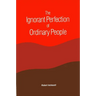 The Ignorant Perfection of Ordinary People