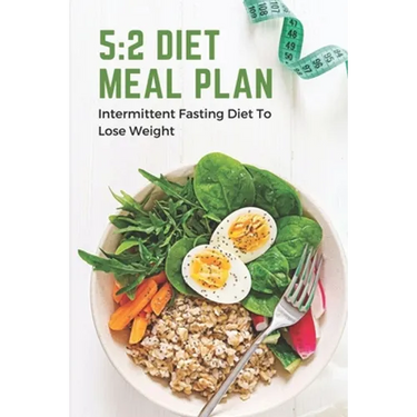 5: 2 Diet Meal Plan: Intermittent Fasting Diet To Lose Weight: Foods In 5:2 Diet Plan