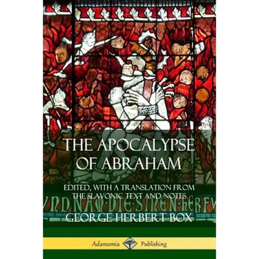 The Apocalypse of Abraham: Edited, With a Translation from the Slavonic Text and Notes