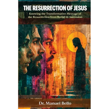 The Resurrection of Jesus: Knowing the Transformative Message of the Resurrection from Burial to Ascension