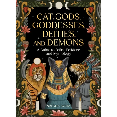 Cat Gods, Goddesses, Deities, and Demons: A Guide to Feline Folklore and Mythology