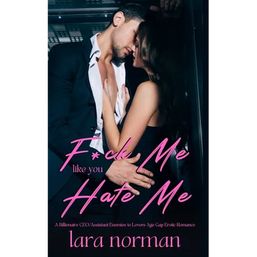 F*ck Me Like You Hate Me: A Billionaire CEO/Assistant Enemies to Lovers Age Gap Erotic Romance
