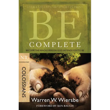 Be Complete (Colossians): Become the Whole Person God Intends You to Be