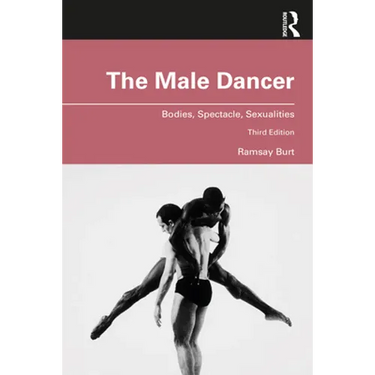 The Male Dancer: Bodies, Spectacle, Sexualities