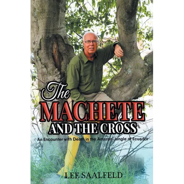 The Machete and the Cross: An Encounter with Death In the Amazon Jungle of Ecuador