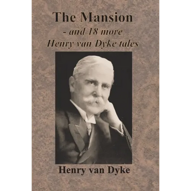 The Mansion - and 18 more Henry van Dyke tales