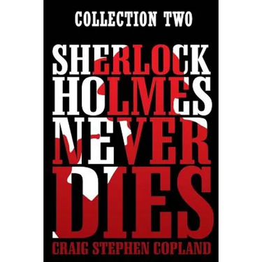 Sherlock Holmes Never Dies: Collection Two