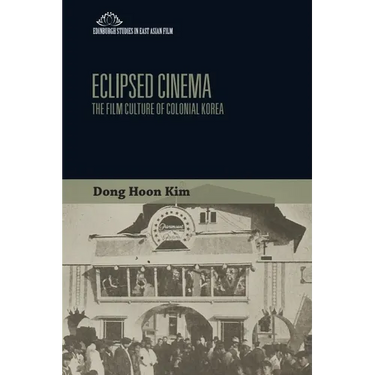 Eclipsed Cinema: The Film Culture of Colonial Korea