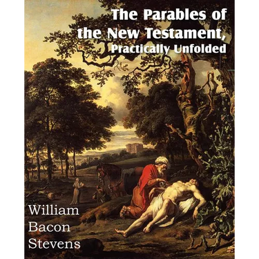 The Parables of the New Testament, Practically Unfolded