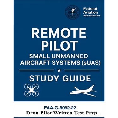 Remote Pilot - Small Unmanned Aircraft Systems (sUAS) Study Guide FAA-G-8082-22: (Drone Pilot Written Test Prep)