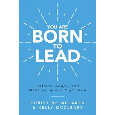 You Are Born to Lead: Reflect, Adapt, and Make an Impact Right Now