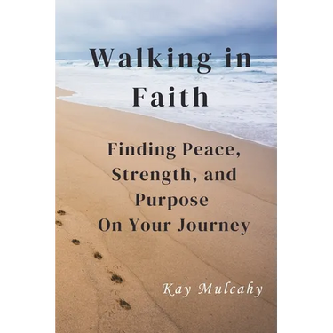 Walking in Faith: Finding Peace, Strength, and Purpose On Your Journey