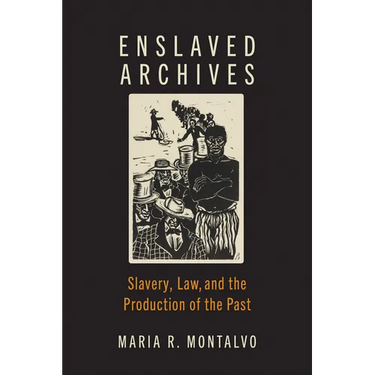 Enslaved Archives: Slavery, Law, and the Production of the Past