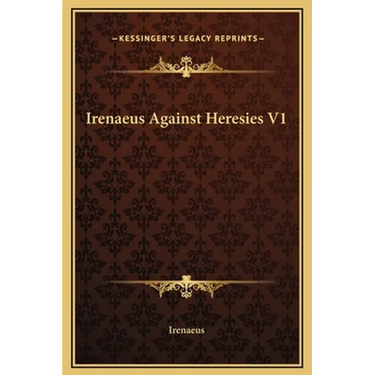 Irenaeus Against Heresies V1