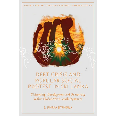 Debt Crisis and Popular Social Protest in Sri Lanka: Citizenship, Development and Democracy Within Global North-South Dynamics